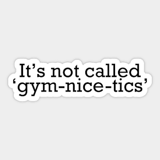 It's not called gym-nice-tics Sticker